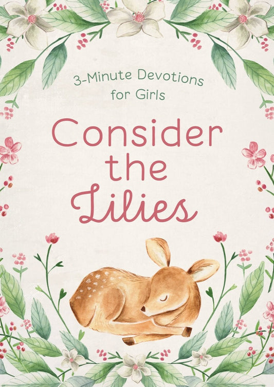 Consider the Lillies : 3 Minute Devotions for Girls