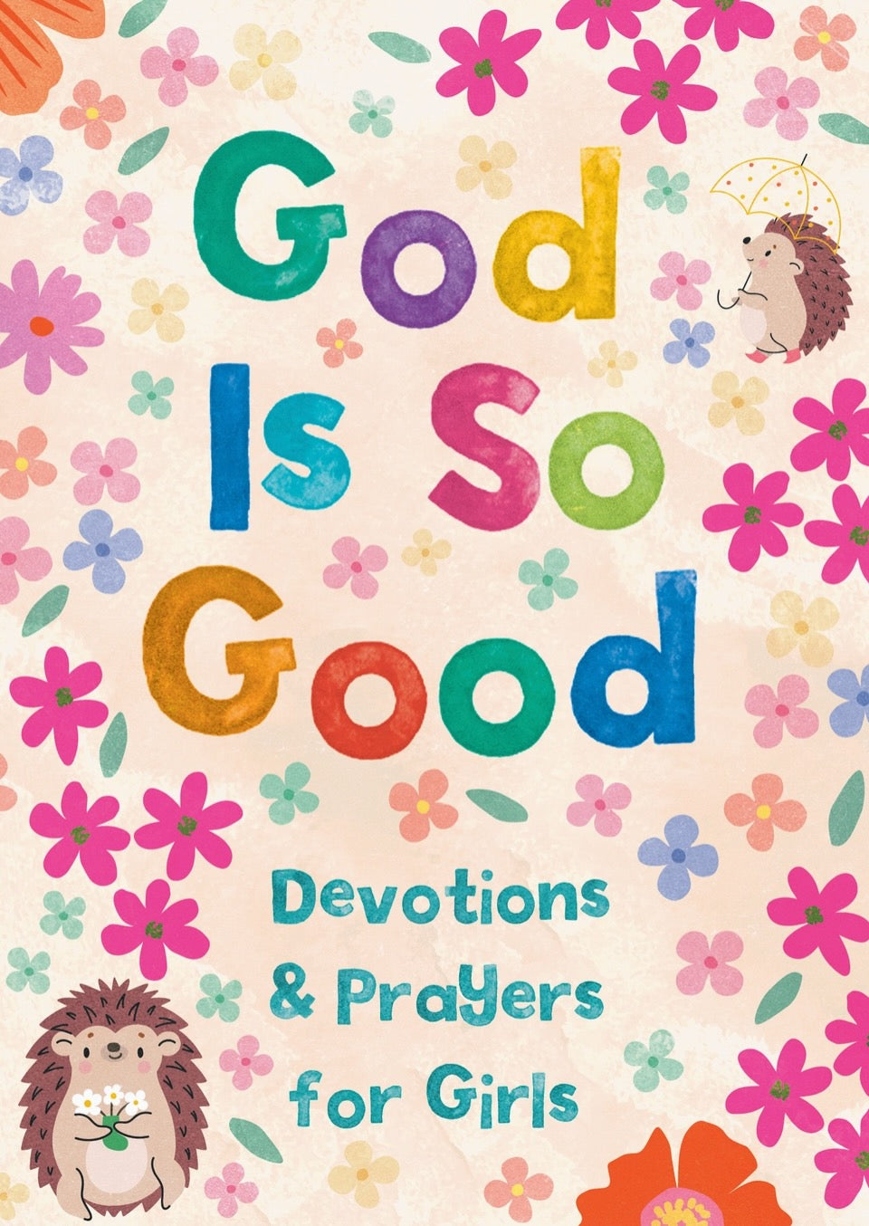 God Is So Good: Devotions and Prayers for Girls